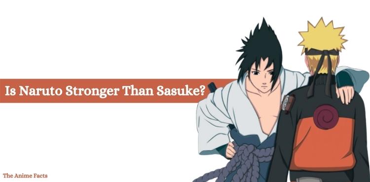 is naruto stronger than sasuke